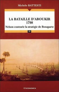 La bataille d'Aboukir 1798 - Nelson contrarie la stratégie de Bonaparte
