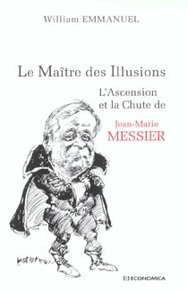 Le maitre des illusions - l'ascension et la chute de jean-marie messier