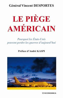 Le piège americain - pourquoi les Etats-Unis peuvent perdre les guerres d'aujourd'hui