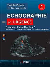 Échographie en urgence : comment et quand l'utiliser ? fondamentaux, principes d'analyses et raisonnement stratégique (2e édition)
