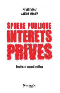 Sphère publique, intérêts privés - enquête sur un grand brouillage