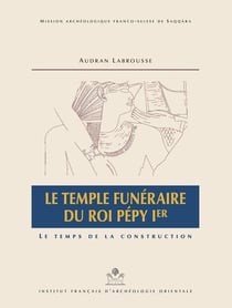 MIFAO Tome 137 : le temple funéraire du roi Pépy Ier