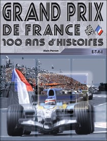 Grand prix de france, un siecle en histoires