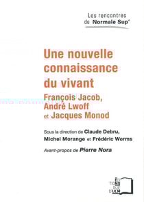 Une nouvelle connaissance du vivant - François Jacob, André Lwoff et Jacques Monod