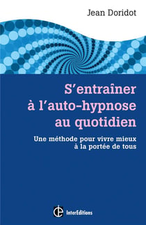 S'entraîner à l'auto-hypnose au quotidien - un guide pour vivre mieux à la portée de tous