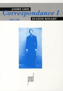 André Gide - Eugène Rouart, correspondance t.1 - 1893-1901