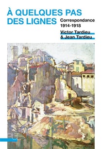 À quelques pas des lignes - correspondance 1914-1918
