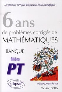 6 ans de problèmes corrigés de mathématiques- banque pt