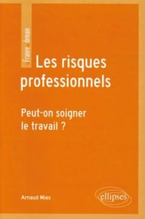 Les risques professionnels - peut-on soigner le travail ?