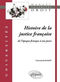 Histoire de la justice française de l'époque franque à nos jours