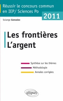 Réussir le concours commun en IEP-Sciences Po - les frontières, l'argent (édition 2011)