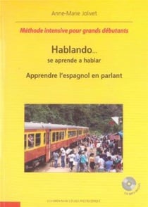 Hablando se aprende a hablar - Apprendre l'espagnol en parlant : Méthode intensive pour grands débutants