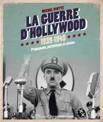 La guerre d'Hollywood, 1939-1945 - propagande, patriotisme et cinéma