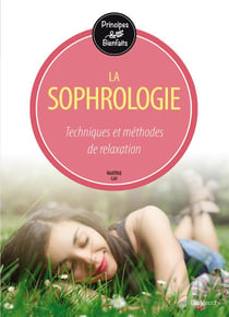 La sophrologie - techniques et méthodes de relaxation