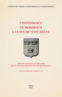 L'intendance de Bordeaux à la fin du XVIIe siècle : édition critique du mémoire "pour l'instruction du duc de Bourgogne"