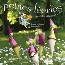 Petites fééries - fées, lutins et korrigans à créer