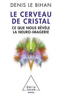 Le cerveau de cristal - ce que nous révèle la neuro-imagerie