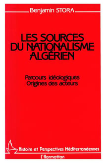 Les sources du nationalisme algérien : parcours idéologiques, origines des acteurs