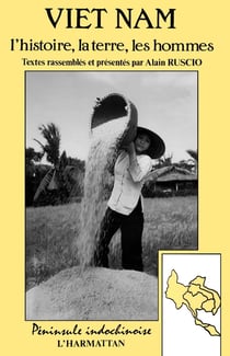 Le Vietnam: l'histoire, la terre, les hommes