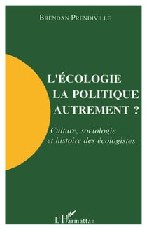 L'écologie, la politique autrement ? culture, sociologie et histoire des écologistes