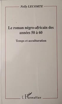 Le roman négro-africain des années 50 à 60 - temps et acculturation