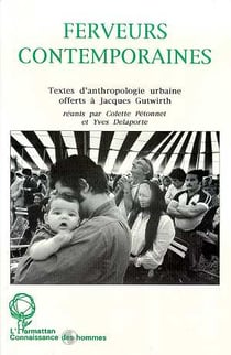 Ferveurs contemporaines - textes d'anthropologie urbaine offerts a jacques gurwirth