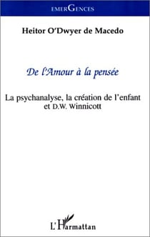 De l'amour à la pensée - la psychanalyse, la création de l'enfant et D.W. Winnicott