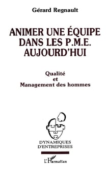 Animer une équipe dans les PME aujourd'hui : Qualité et management des hommes
