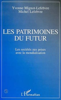 Les patrimoines du futur : les societes aux prises avec la mondialisation