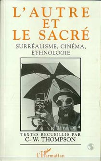 L'autre et le sacré - surréalisme, cinéma, ethnologie