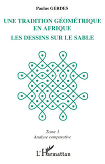 Une tradition géométrique en Afrique, les dessins sur le sable : Tome 3