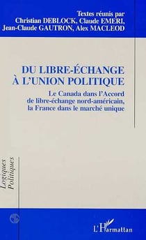 Du libre-échange à l'union politique : le Canada, la France