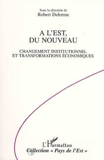 A l'est, du nouveau - changement institutionnel et transformations economiques