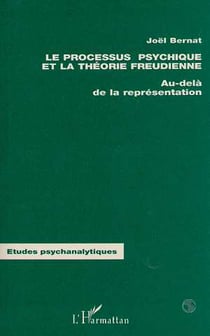 Le processus psychique et la théorie freudienne : Au delà de la représentation