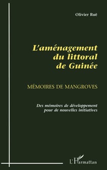 L'aménagement du littoral de guinée - mémoires de mangroves
