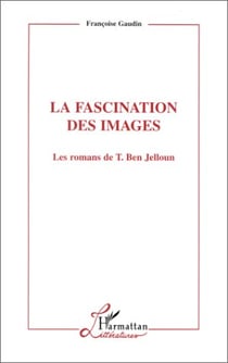 La fascination des images - les romans de tahar ben jelloun