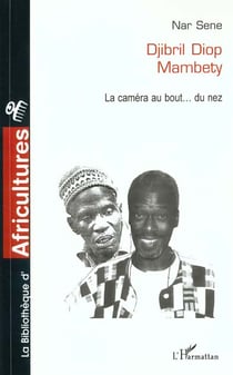 DJIBRIL DIOP MAMBETY : La caméra au bout? du nez