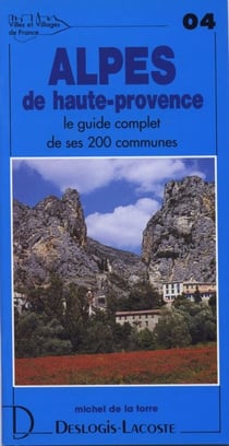 Alpes de haute-provence - le guide complet de ses 200 communes