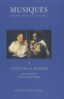 Musiques, une encyclopédie pour le XXI siècle Tome 5 - l'unité de la musique