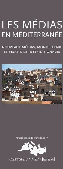Les médias en Méditerranée - nouveaux médias, monde arabe et relations internationales