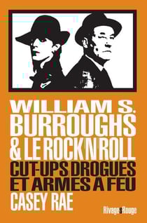 William Burroughs et le Rock & Roll : cut-ups, drogues et armes à feu