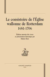 Le consistoire de l'église wallonne de Rotterdam 1681-1706