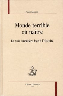 Monde terrible où naître - la voix singulière face à l'histoire