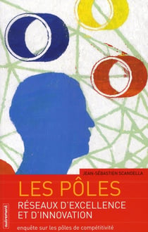 Les pôles, réseaux d'excellence et d'innovation - enquête sur les pôles de compétitivité