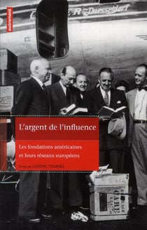 L'argent de l'influence - les fondations américaines et leurs réseaux européens