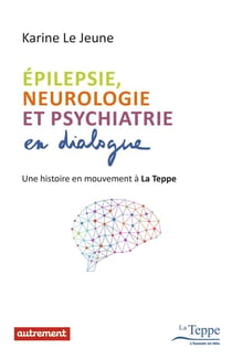 Épilepsie, neurologie et psychiatrie en dialogue - une histoire en mouvement à La Teppe