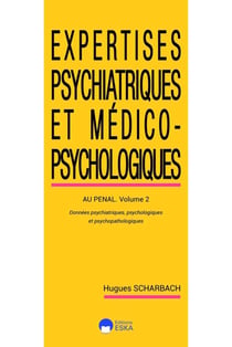 Expertises psychiatriques et medico-psychologiques Tome 2 : Données psychiatriques psychologiques et psychopathologiques au pénal (2e édition)