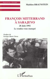 François Mitterrand à Sarajevo - 28 juin 1992, le rendez-vous manqué