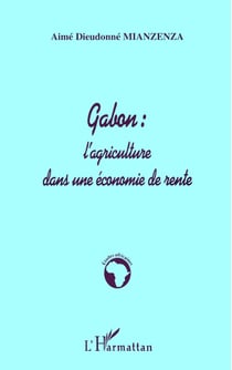 GABON : L'AGRICULTURE DANS UNE ÉCONOMIE DE RENTE