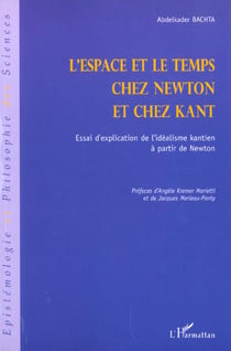 L'ESPACE ET LE TEMPS CHEZ NEWTON ET CHEZ KANT : Essai d'explication de l'idéalisme kantien à partir de Newton